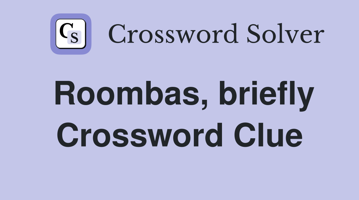 Roombas, briefly Crossword Clue