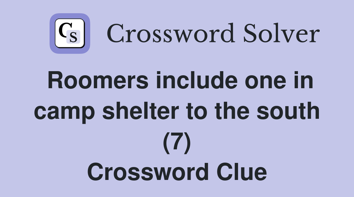 Roomers include one in camp shelter to the south (7) Crossword Clue