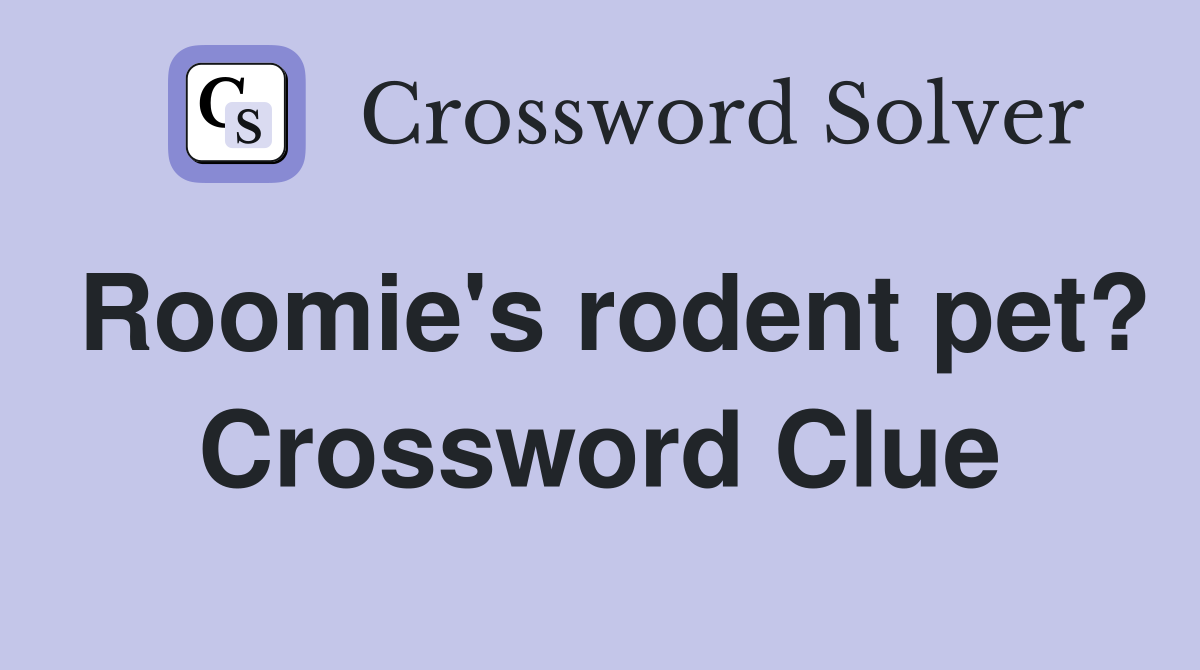 Roomie's rodent pet? Crossword Clue