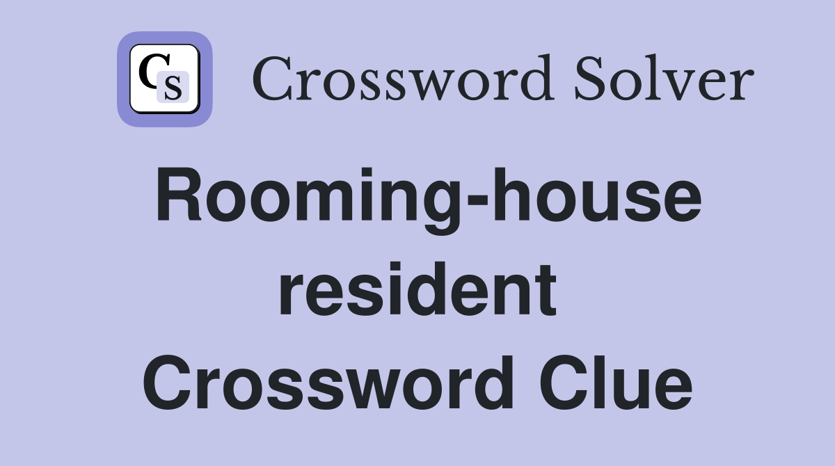 Rooming-house resident Crossword Clue