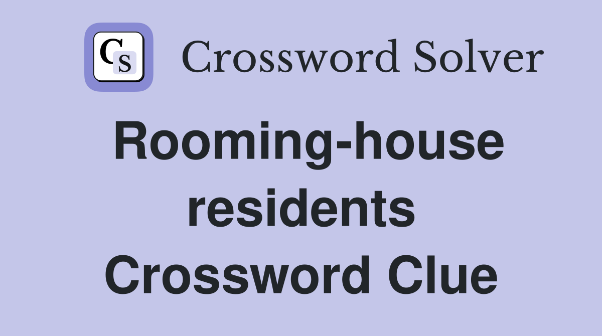 Rooming-house residents Crossword Clue