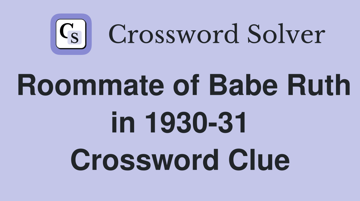Roommate of Babe Ruth in 1930-31 Crossword Clue