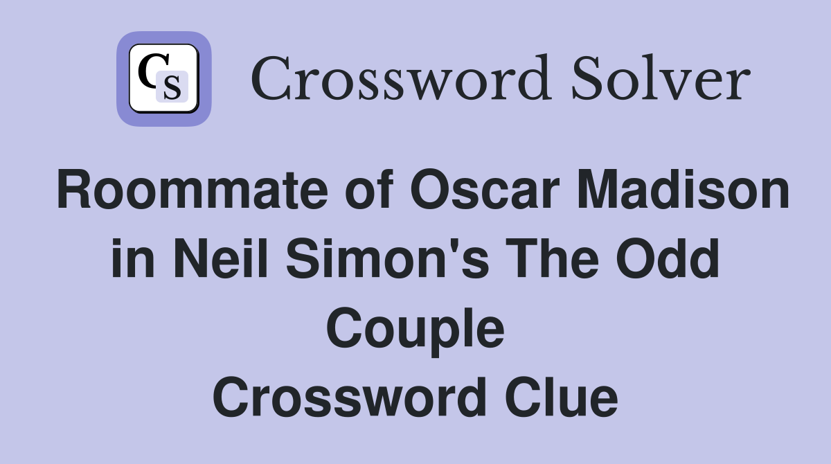Roommate of Oscar Madison in Neil Simon's The Odd Couple Crossword Clue