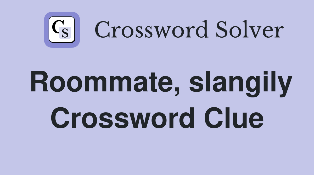 Roommate, slangily Crossword Clue