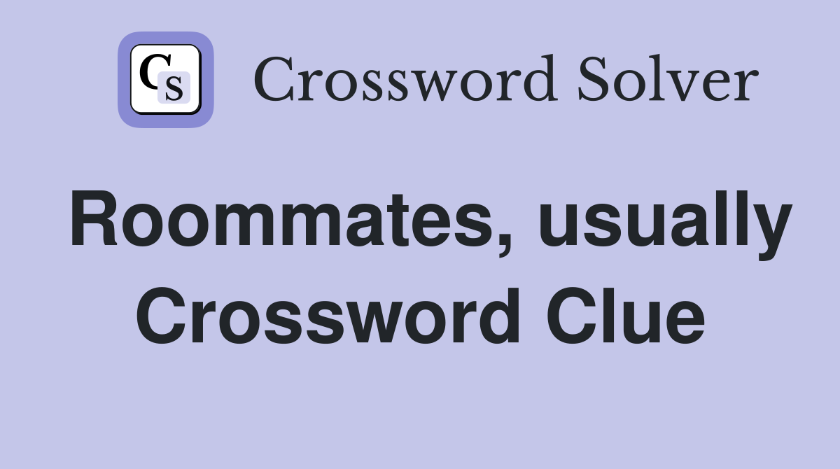 Roommates, usually Crossword Clue