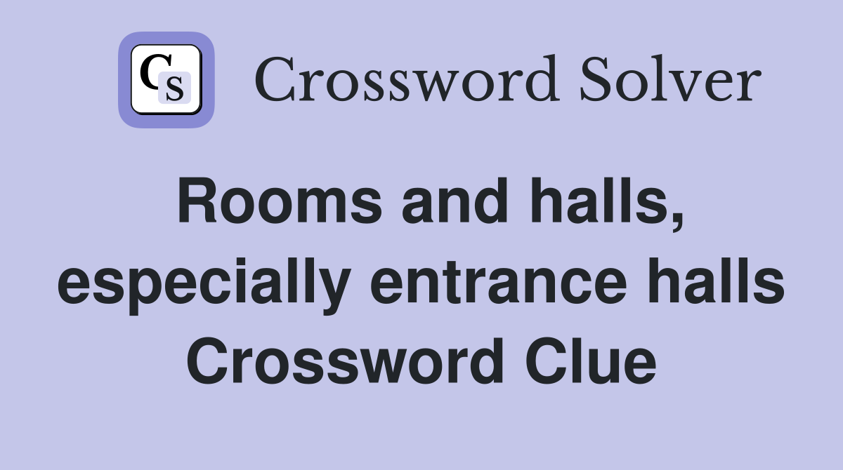Rooms and halls, especially entrance halls Crossword Clue