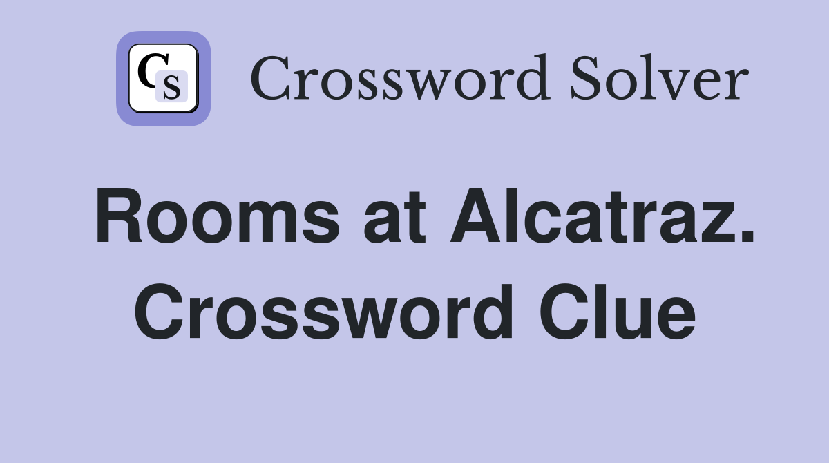 Rooms at Alcatraz. Crossword Clue