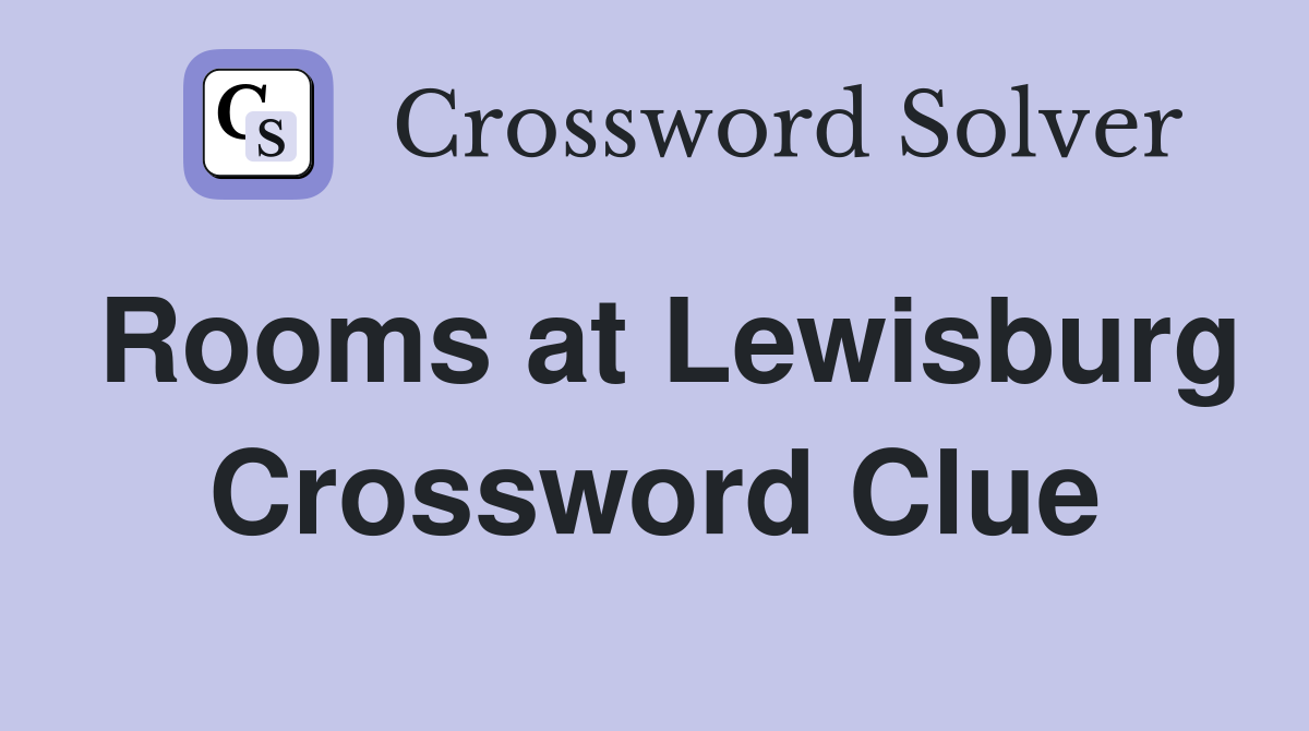 Rooms at Lewisburg Crossword Clue