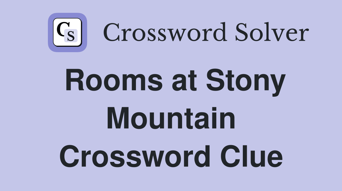 Rooms at Stony Mountain Crossword Clue