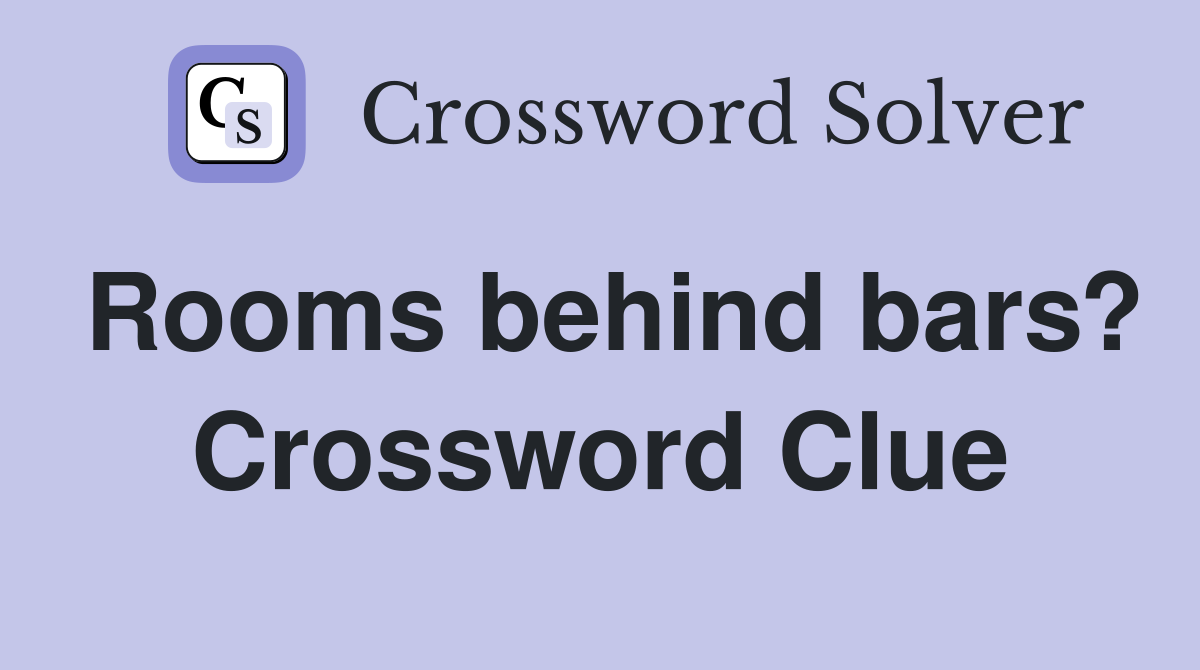 Rooms behind bars? Crossword Clue