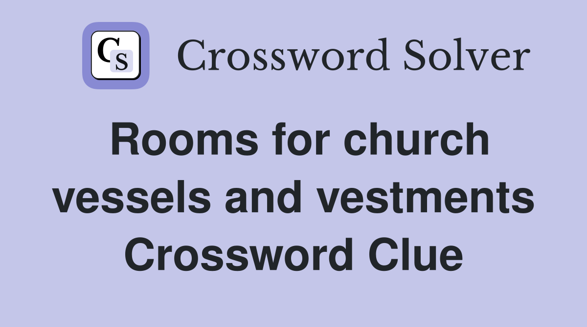 Rooms for church vessels and vestments Crossword Clue
