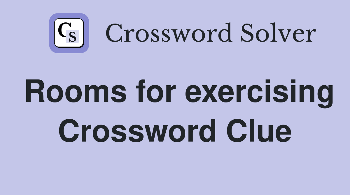 Rooms for exercising Crossword Clue