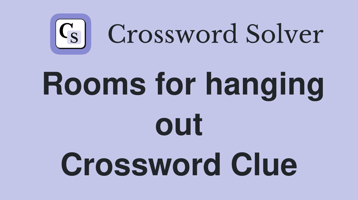 Rooms for hanging out Crossword Clue