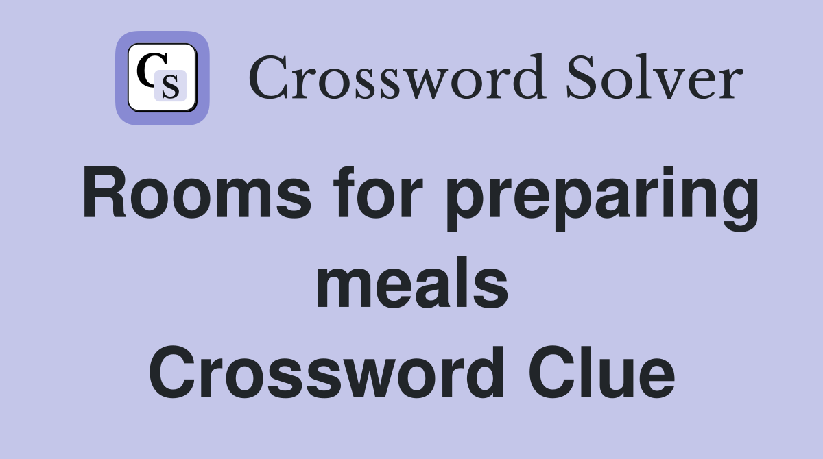 Rooms for preparing meals Crossword Clue