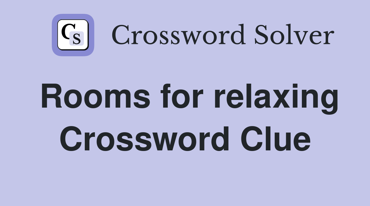 Rooms for relaxing Crossword Clue