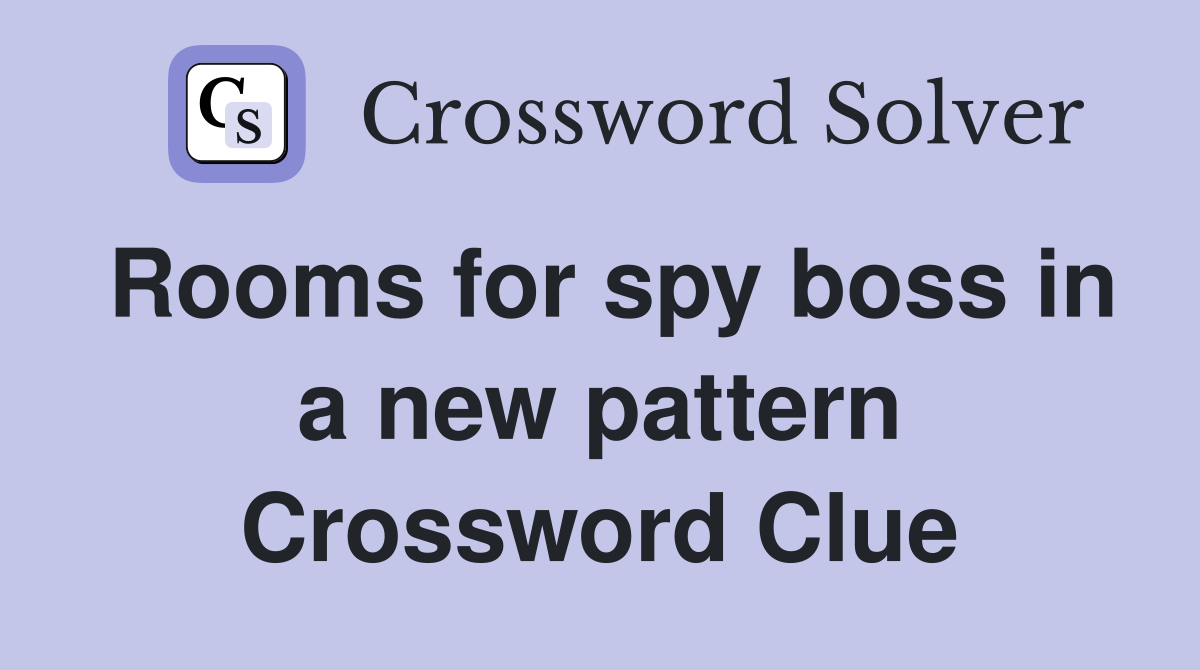 Rooms for spy boss in a new pattern Crossword Clue