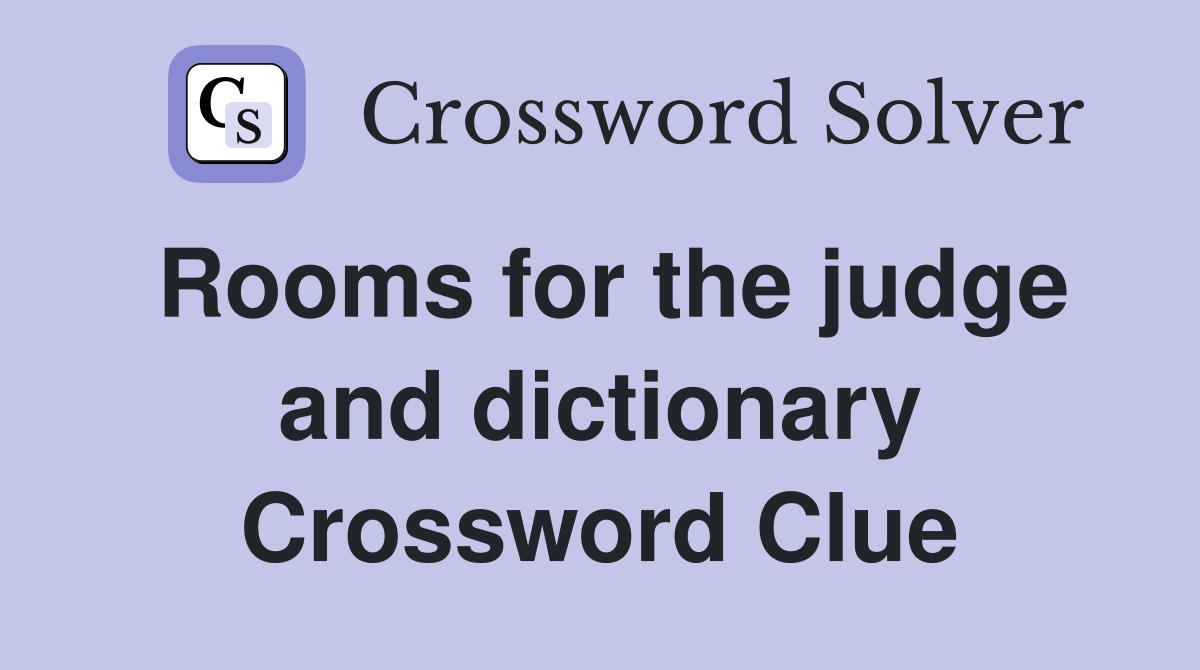 Rooms for the judge and dictionary Crossword Clue