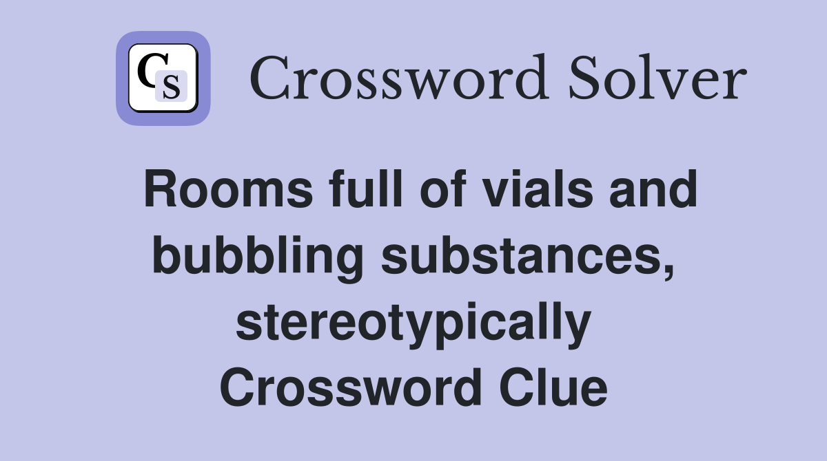 Rooms full of vials and bubbling substances, stereotypically Crossword Clue