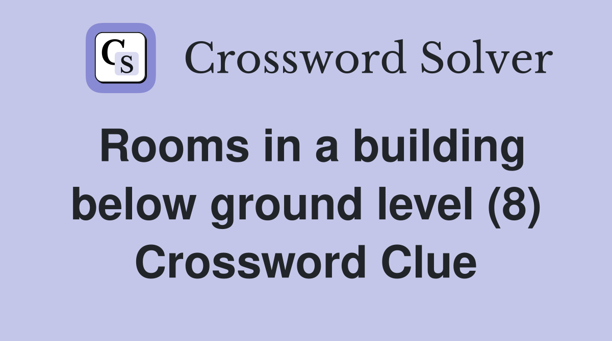 Rooms in a building below ground level (8) Crossword Clue