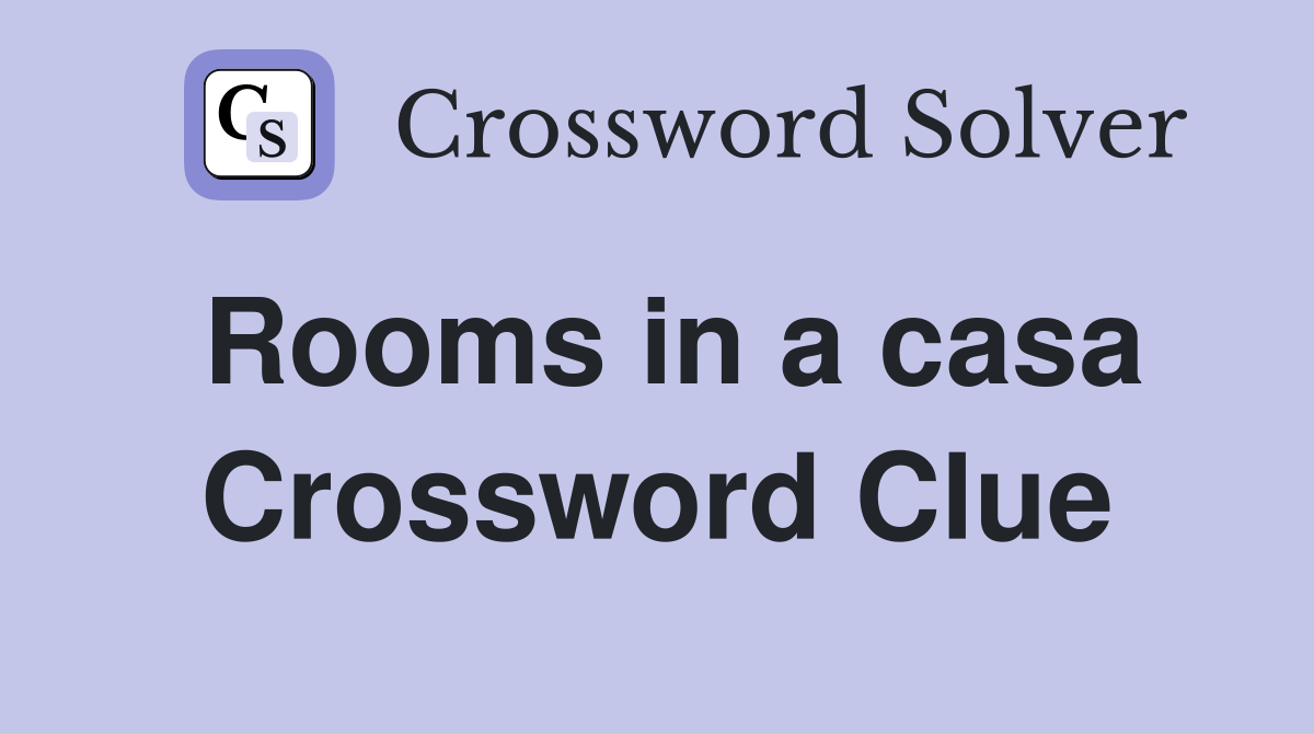 Rooms in a casa Crossword Clue