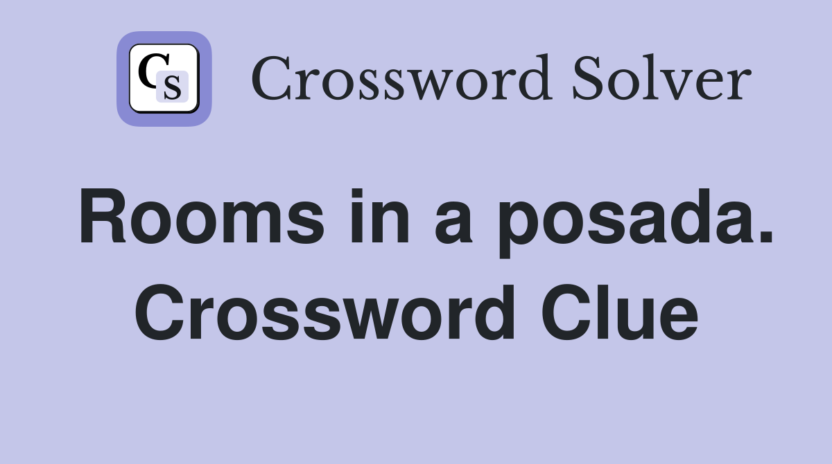 Rooms in a posada. Crossword Clue