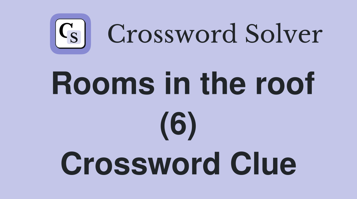 Rooms in the roof (6) Crossword Clue
