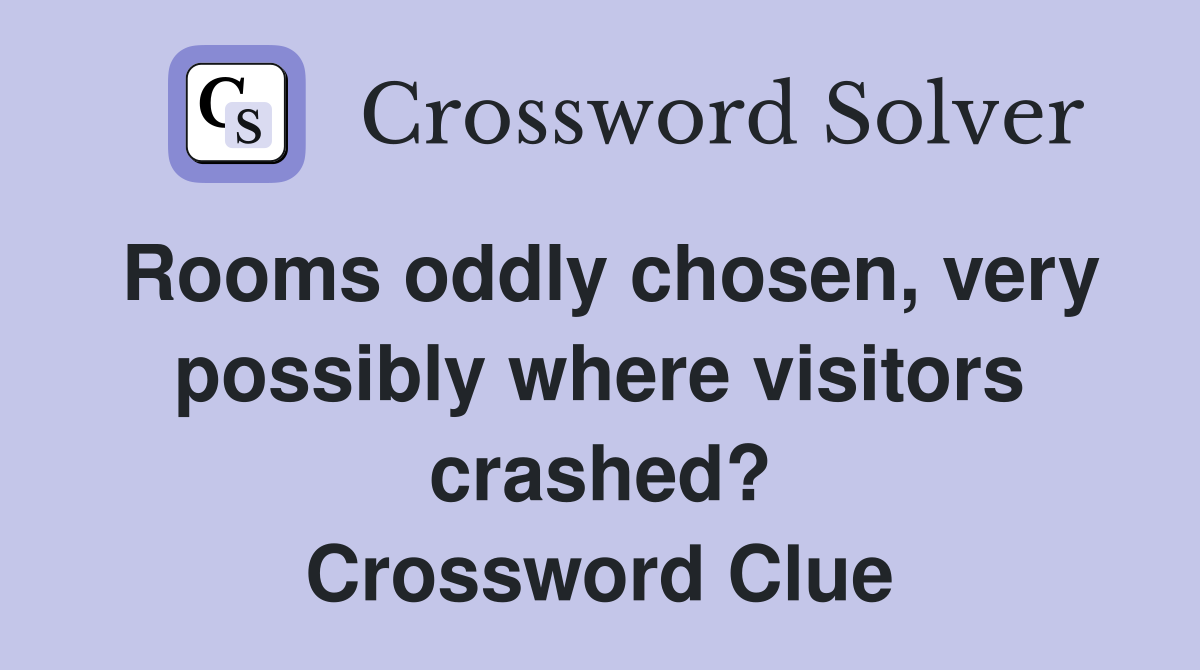 Rooms oddly chosen, very possibly where visitors crashed? Crossword Clue