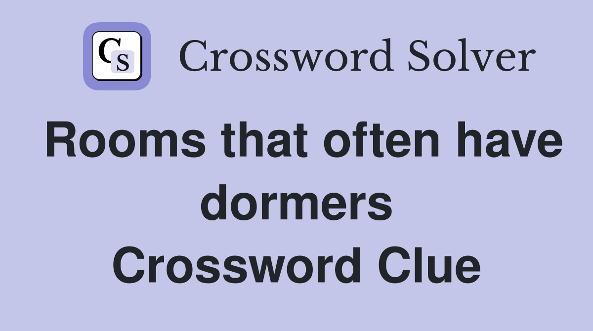 Rooms that often have dormers Crossword Clue