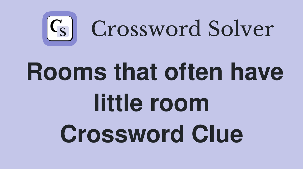 Rooms that often have little room Crossword Clue