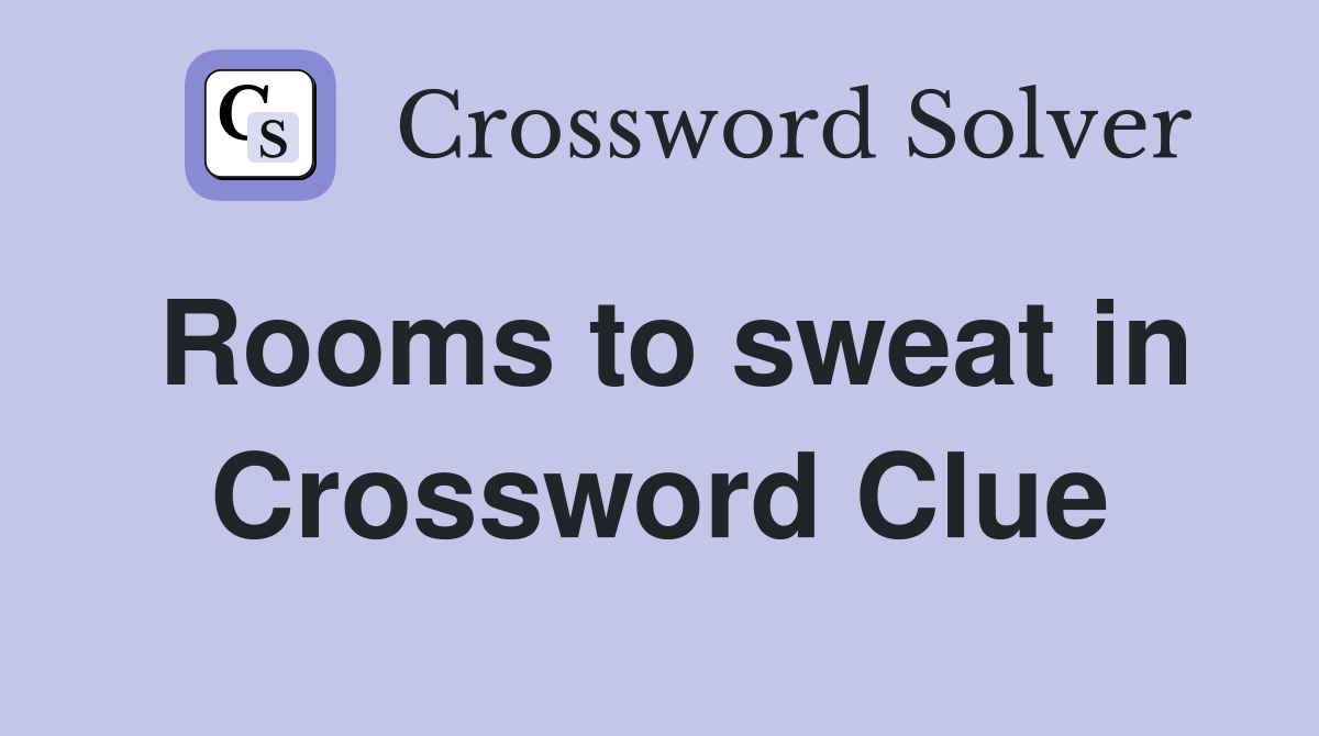 Rooms to sweat in Crossword Clue