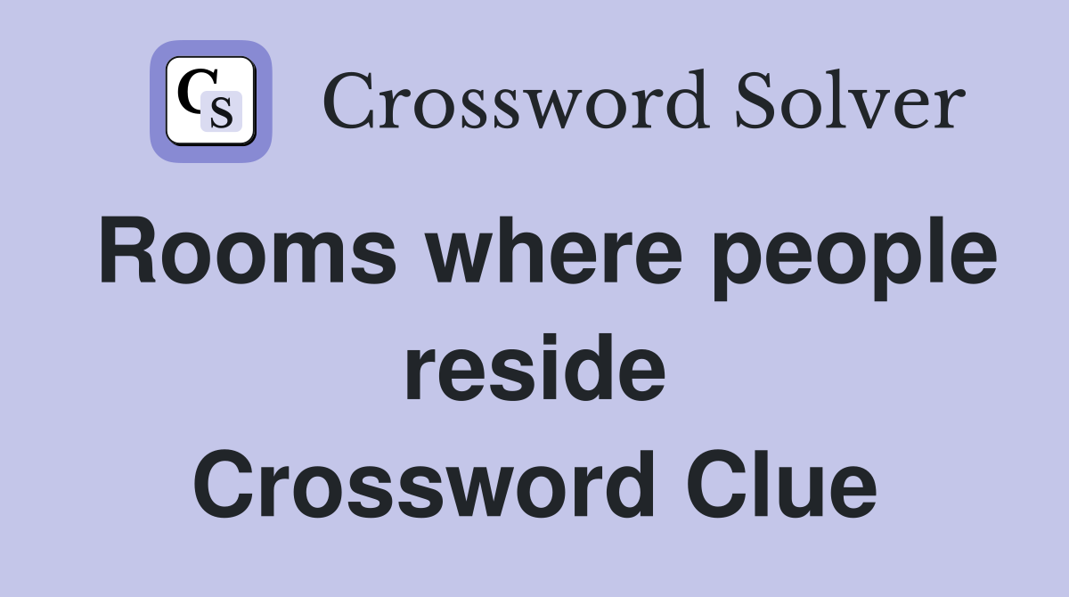 Rooms where people reside Crossword Clue