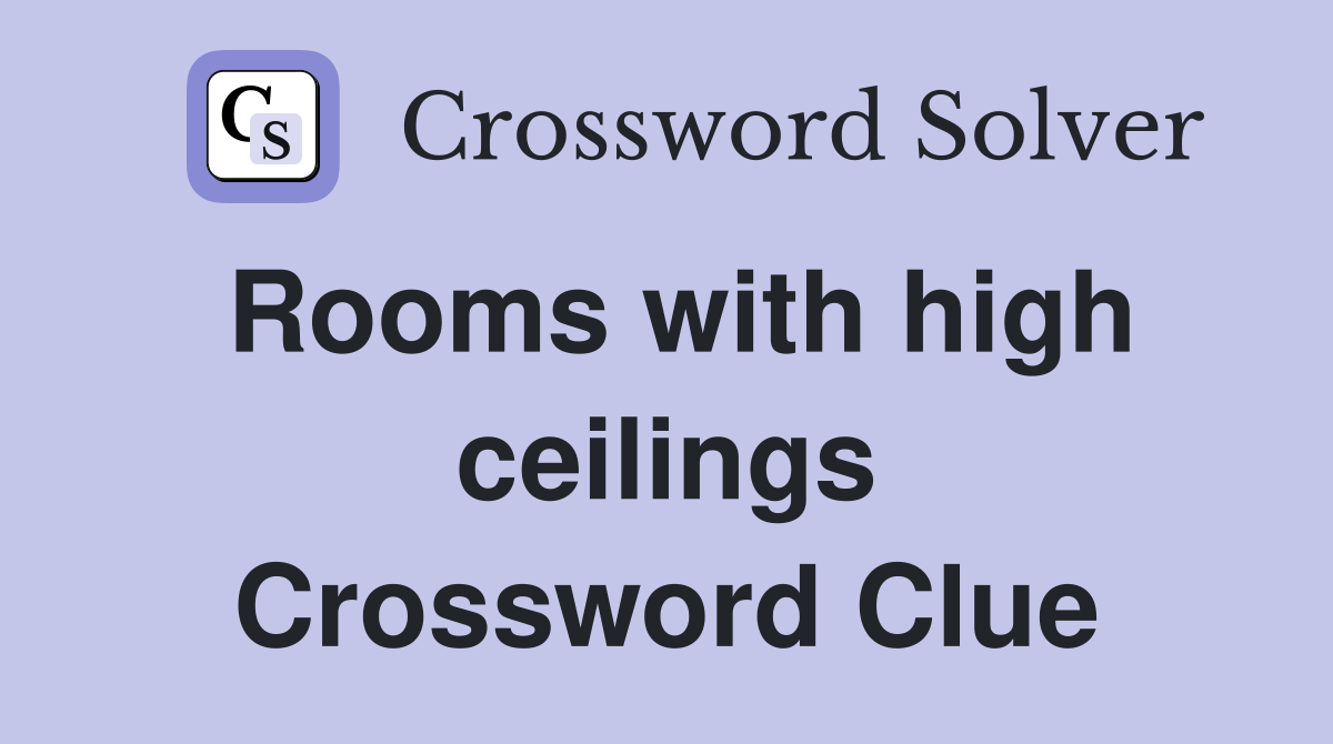 Rooms with high ceilings Crossword Clue