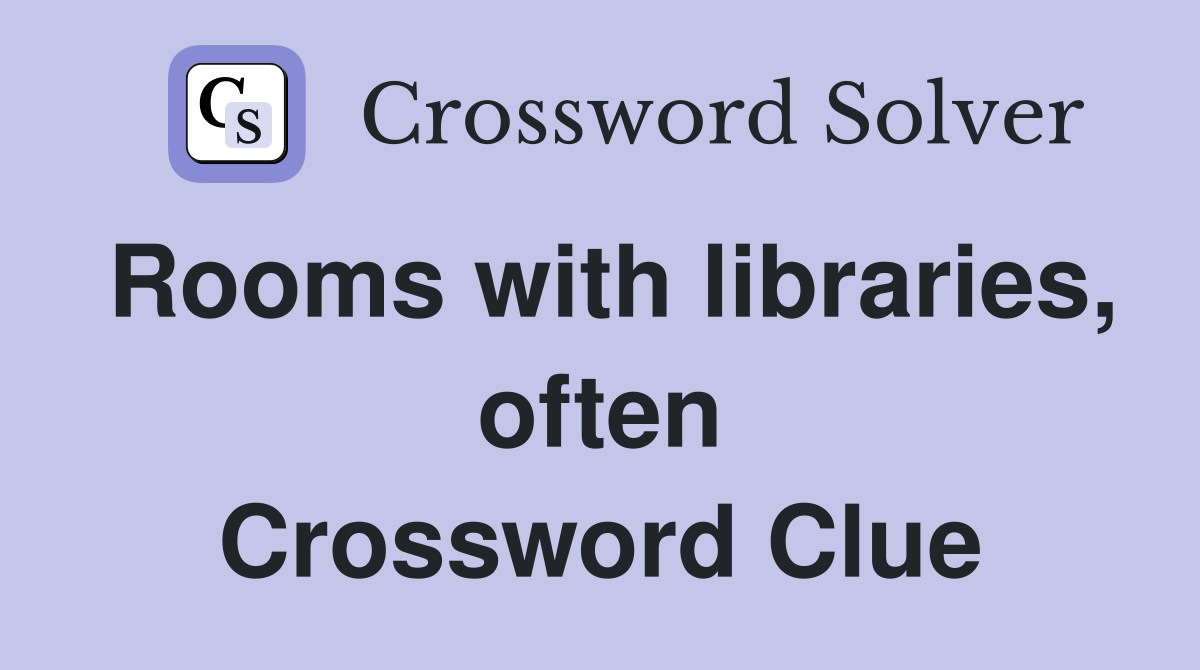 Rooms with libraries, often Crossword Clue