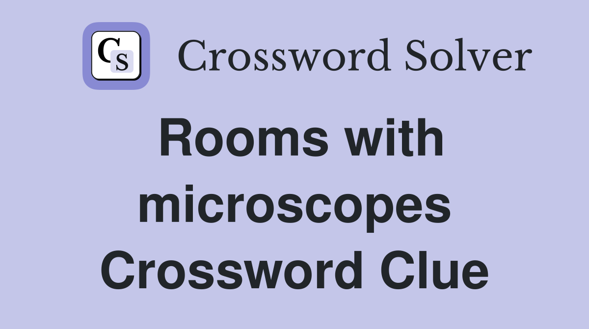 Rooms with microscopes Crossword Clue