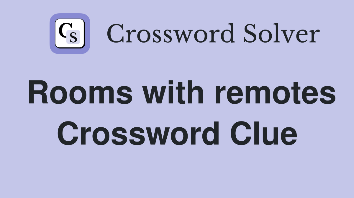 Rooms with remotes Crossword Clue
