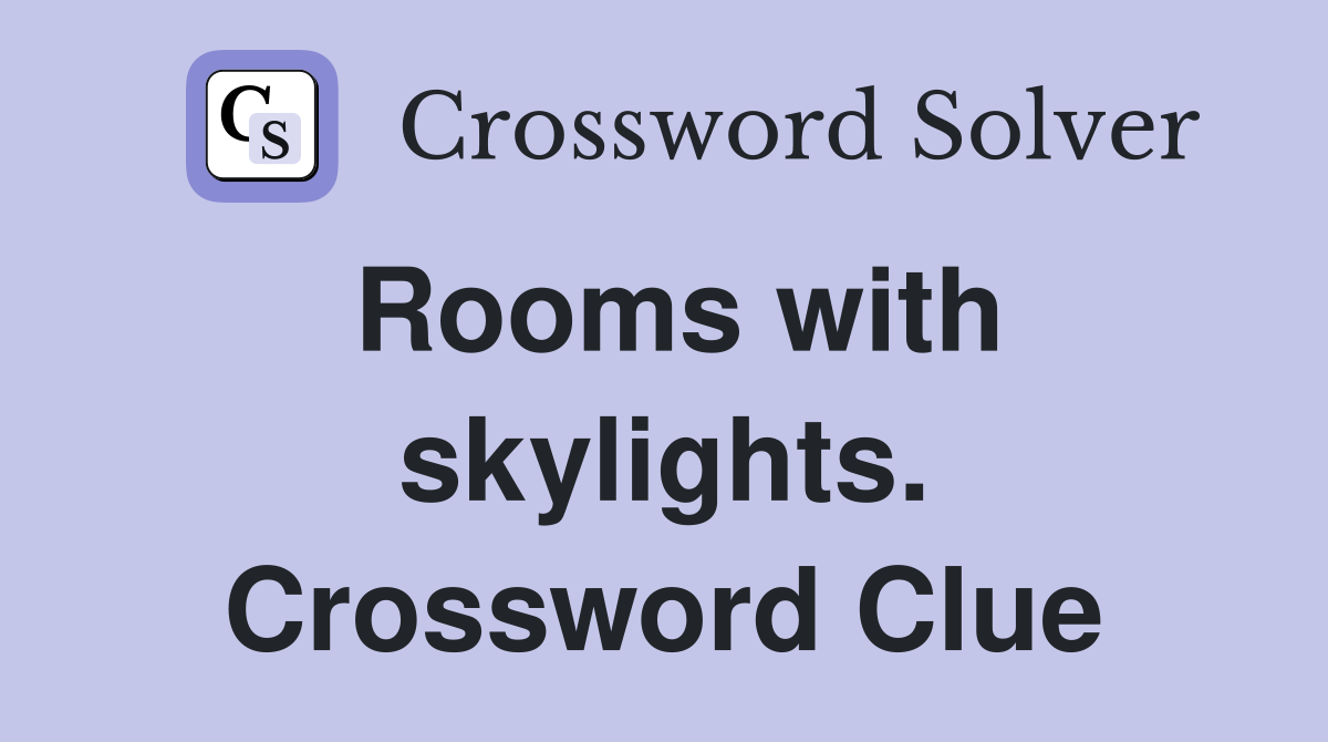 Rooms with skylights. Crossword Clue