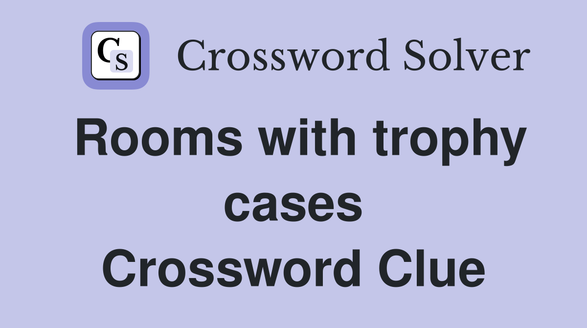 Rooms with trophy cases Crossword Clue
