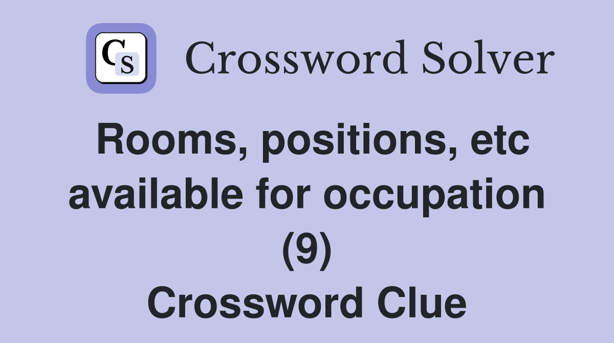 Rooms, positions, etc available for occupation (9) Crossword Clue