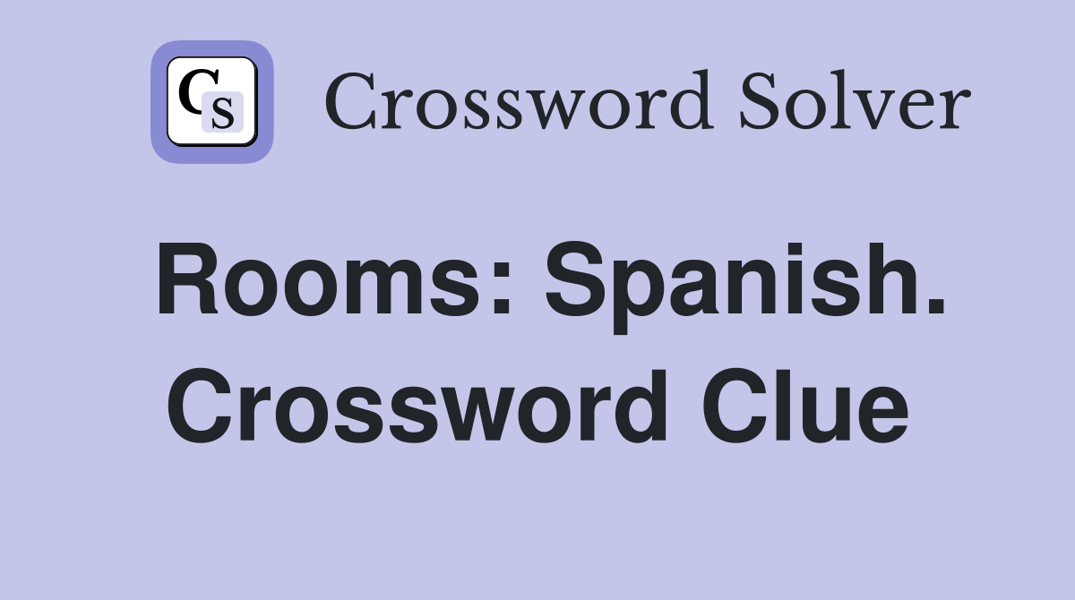 Rooms: Spanish. Crossword Clue