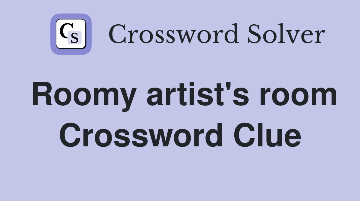 Roomy artist's room Crossword Clue