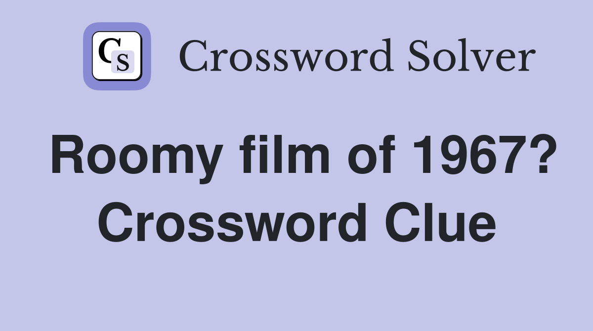 Roomy film of 1967? Crossword Clue