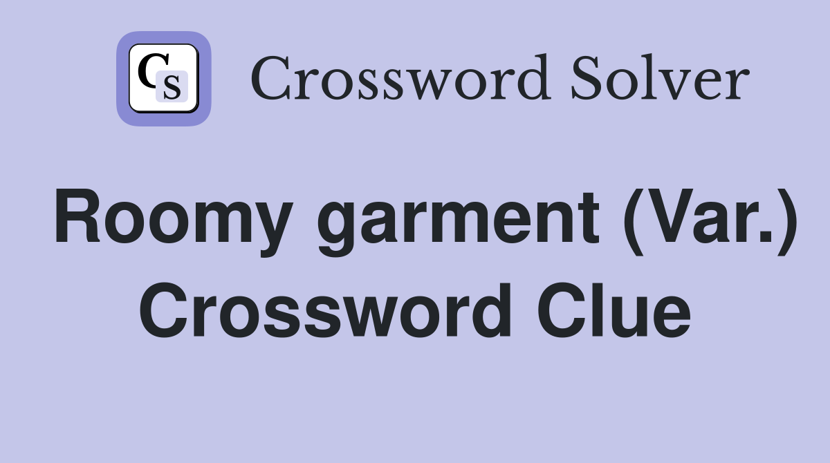 Roomy garment (Var.) Crossword Clue