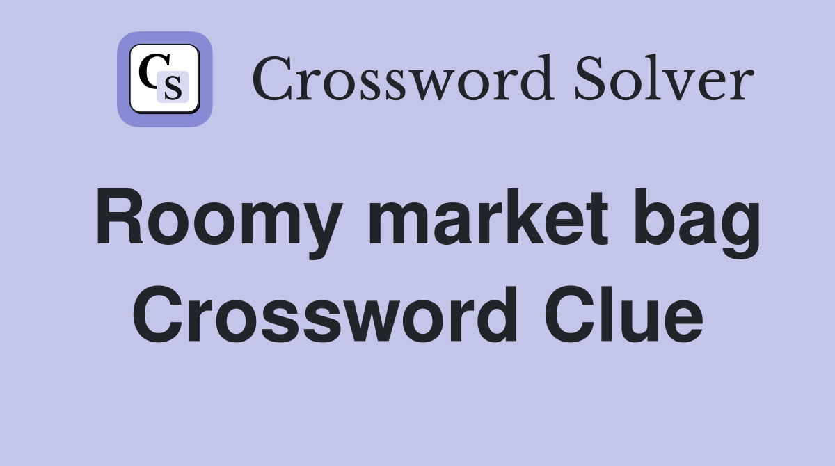 Roomy market bag Crossword Clue