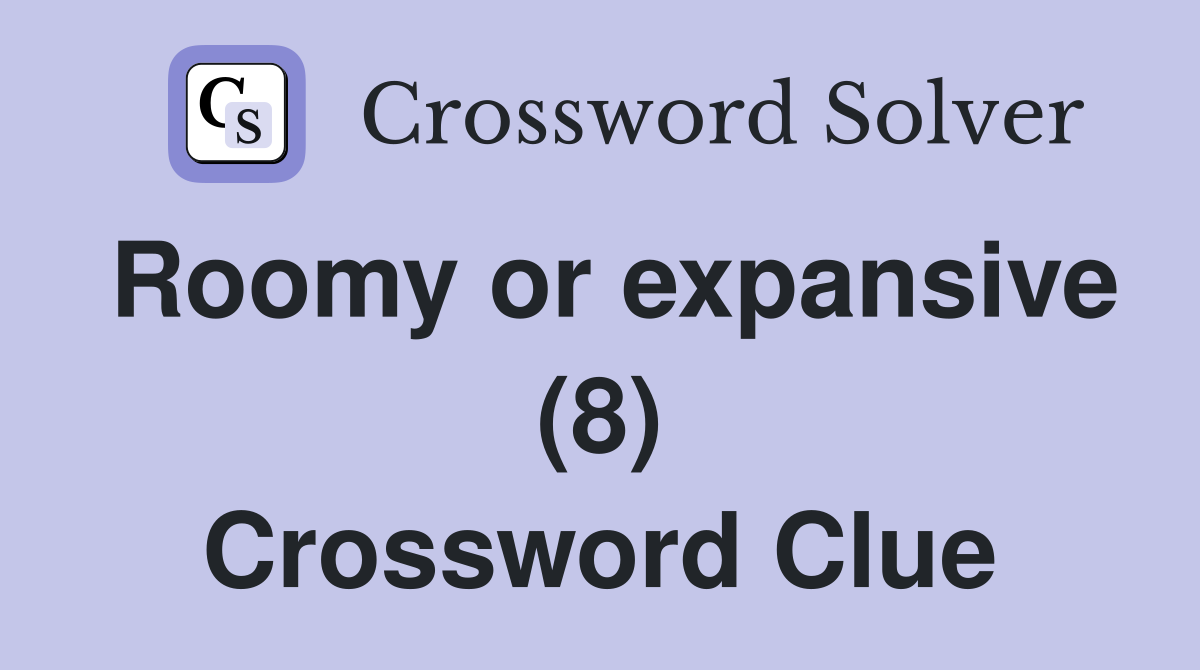 Roomy or expansive (8) Crossword Clue