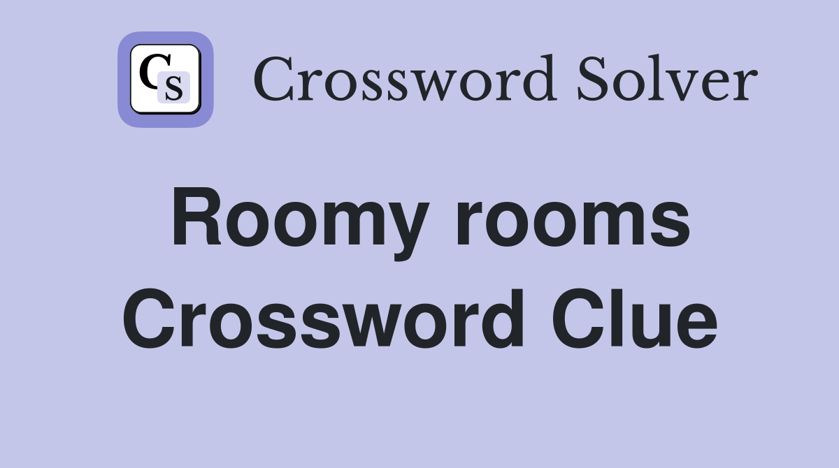 Roomy rooms Crossword Clue