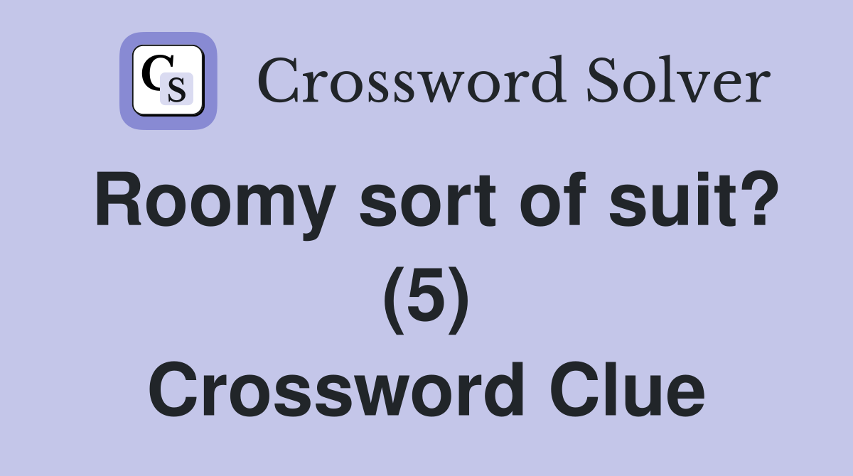 Roomy sort of suit? (5) Crossword Clue