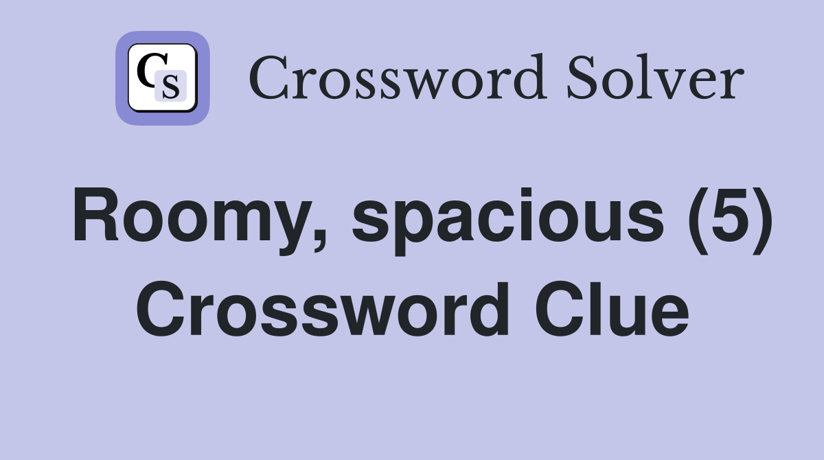 Roomy, spacious (5) Crossword Clue