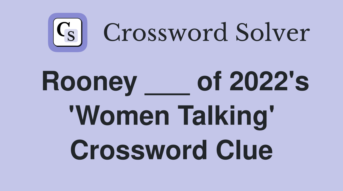 Rooney ___ of 2022's 'Women Talking' Crossword Clue