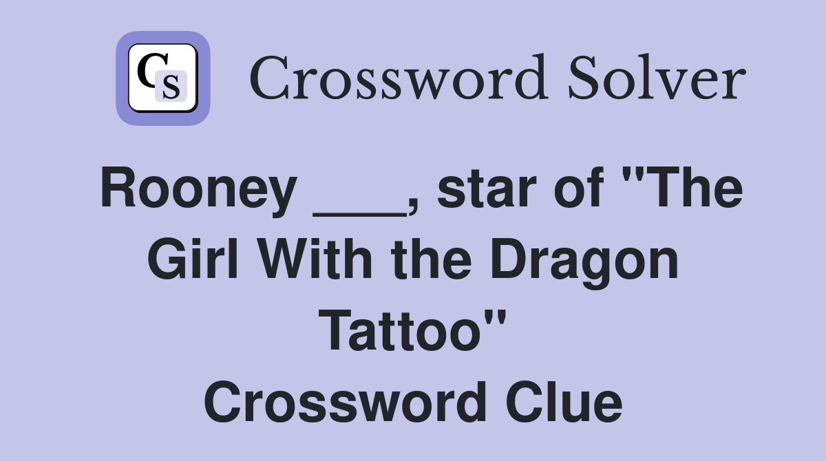 Rooney ___, star of "The Girl With the Dragon Tattoo" Crossword Clue