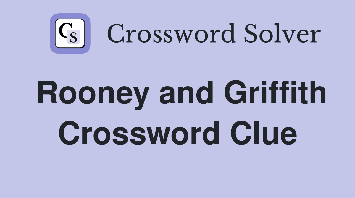 Rooney and Griffith Crossword Clue